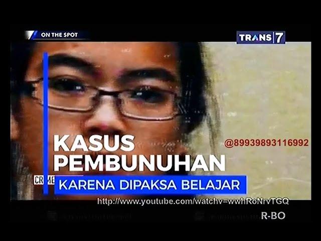 On The Spot - Kasus Pembu nuhan Karena Dipaksa Belajar