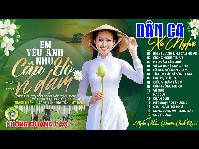 EM YÊU ANH NHƯ CÂU HÒ VÍ DẶM | LK Dân Ca Xứ Nghệ Hay SAY ĐẮM LÒNG NGƯỜI - Nhạc Đồng Quê Remix