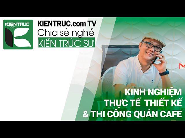 Kiến trúc sư | Kinh nghiệm thiết kế - thi công công trình Cafe của KTS. Phạm Thanh Truyền