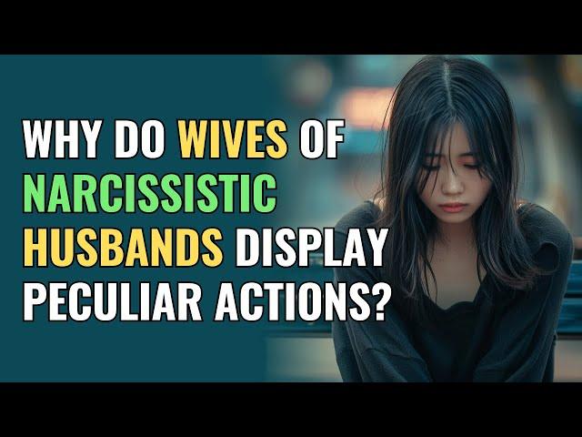 Why Do Wives of Narcissistic Husbands Display Peculiar Actions? | NPD | Narcissism |BehindTheScience