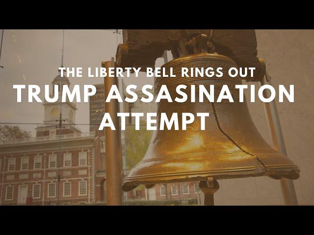 Trump Assassination Attempt - The Liberty Bell Rings Out!