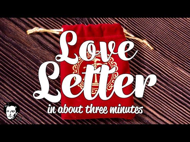 Love Letter in about 3 minutes