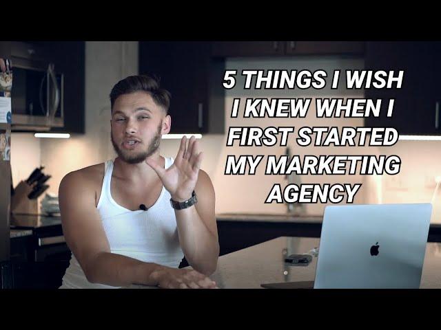 5 THINGS I WISH I KNEW WHEN I STARTED MY MARKETING AGENCY