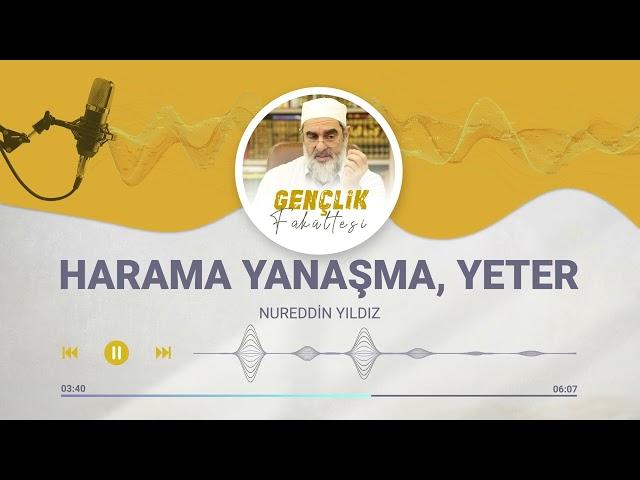 HARAMA YANAŞMA, YETER [96.BÖLÜM] | Nureddin Yıldız