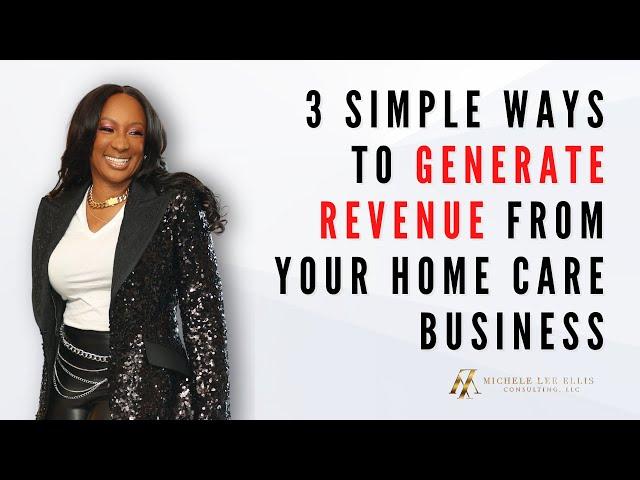 3 Simple Ways to Generate Revenue from Your Home Care Business