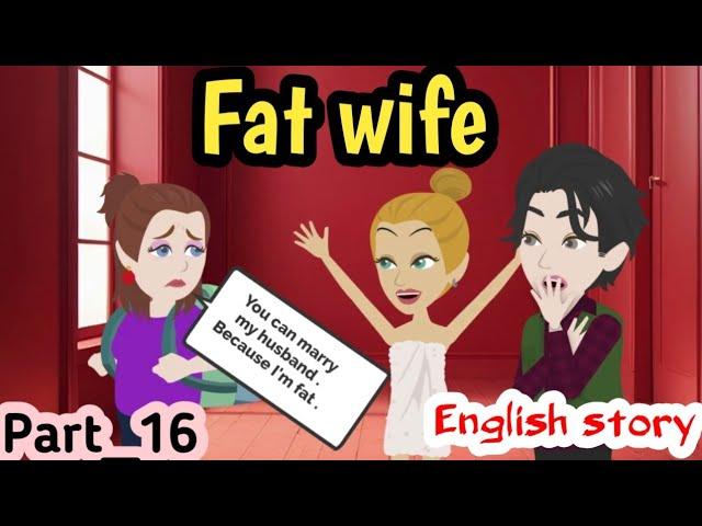 Fat wife part 16 | English story | Animated story | learn English | Simple English