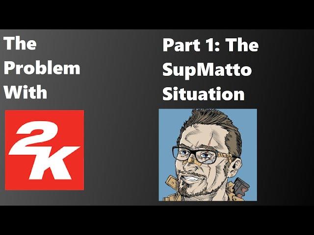 The Problem With 2K: Episode 1.  The SupMatto Situation