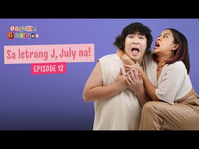 Sa letrang J, July na! - Online Besties (Episode 12)