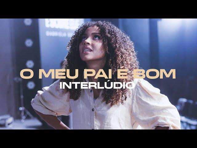 Interlúdio - O Meu Pai É Bom | Gabriela Gomes