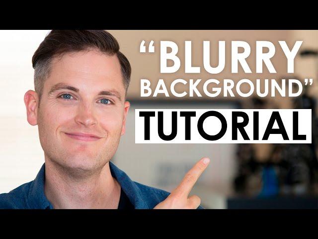 How to Get a Blurry Background in Video — Depth of Field Tutorial