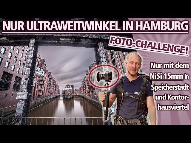 FOTO-CHALLENGE | NUR mit dem ULTRAWEITWINKEL durch HAMBURG (NiSi 15mm f/4)