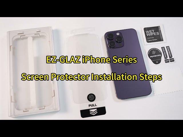 EZ-GLAZ iPhone Series Screen Protector Installation Steps