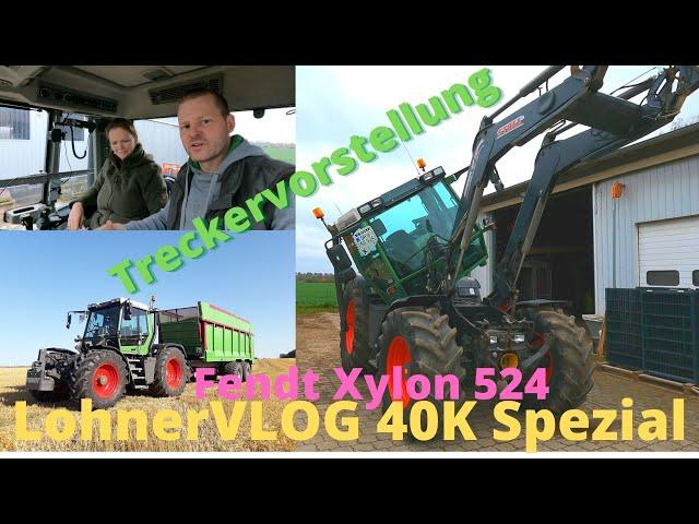 LohnerVLOG 40K #Spezial I Traktorvorstellung Fendt Xylon 524 I Let´s drive, meine Frau fährt!