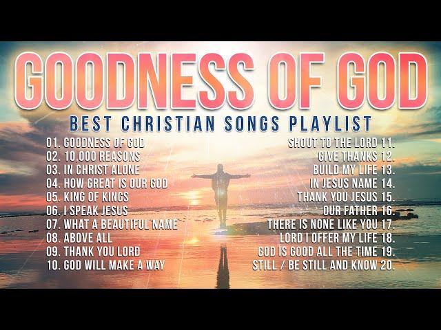 Best Christian Songs 2023 Non Stop Worship Music Playlist // Goodness of God