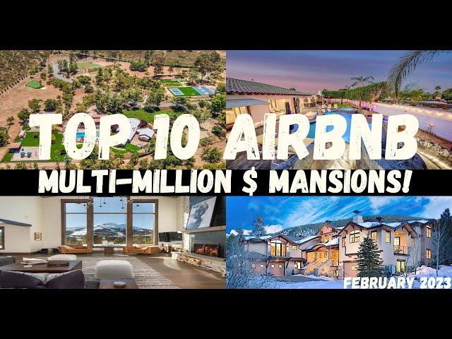 TOP 10 AIRBNB MULTI-MILLION $$$ MANSIONS! | February 2023