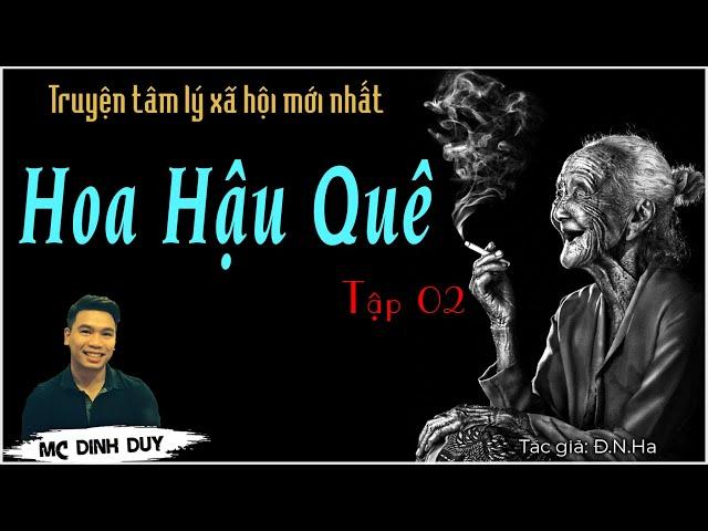 HOA HẬU QUÊ - Tập 02 | Truyện tâm lý xã hội mới nhất | Khi những số phận éo le gặp nhau và cái kết 