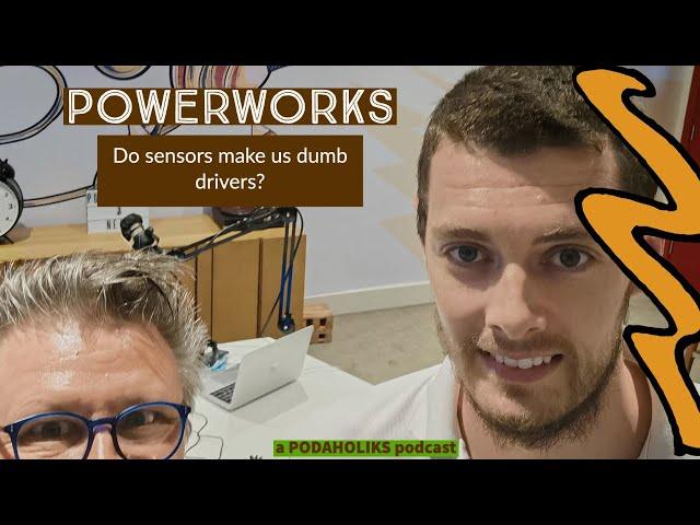 Powerworks and do car sensors make us dumb drivers?