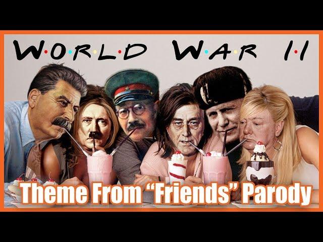 World War Two ("Friends" Theme Parody)