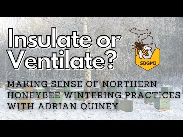 Insulate or Ventilate, Making Sense of Northern Honeybee Wintering Practice” with Adrian Quiney