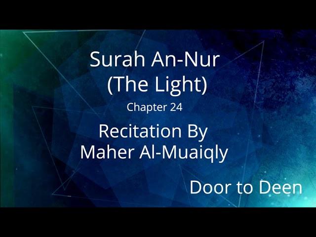 Surah An-Nur (The Light) Maher Al-Muaiqly  Quran Recitation