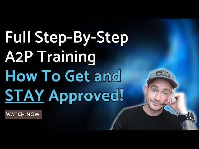 Complete A2P Registration Training  How To Get and Stay Approved For A2P