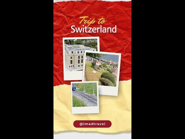 Explore Miniature Marvels of Switzerland Grand tour Adventures Begin with IMAD Travel