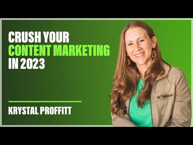 Krystal Proffitt: Crush Your Content Marketing in 2023