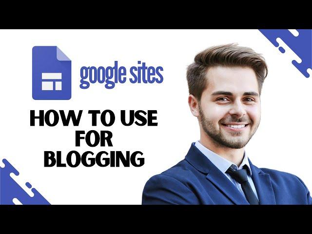 How to Use Google Sites for Blogging (Create Stunning Blog with Google Sites)