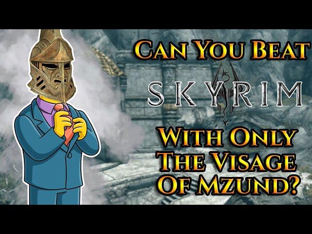 Can You Beat Skyrim With Only The Visage Of Mzund?