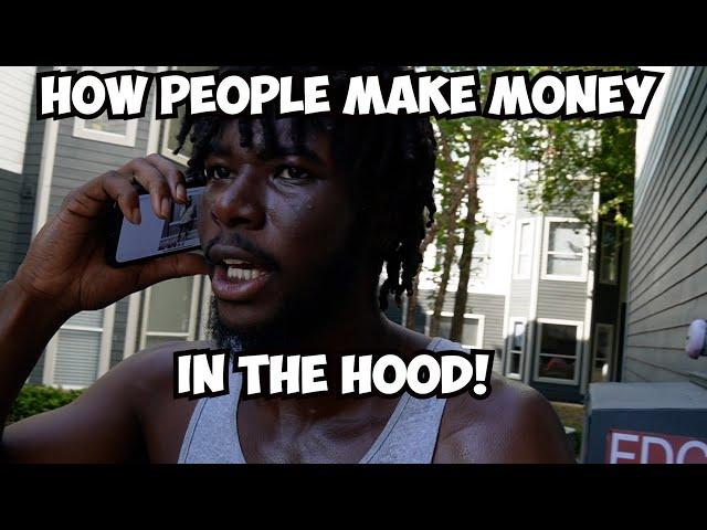 HOW PEOPLE MAKE MONEY IN THE HOOD!