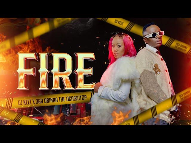 Dj Kezz Ft. Oga@DTop - FIRE (Official Music Video)