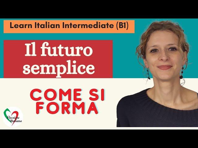 7. Learn Italian Intermediate (B1): Il futuro semplice (come si forma)