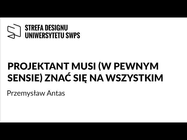 Projektant musi (w pewnym sensie) znać się na wszystkim - Przemysław Antas