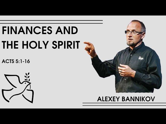 Finances and the Holy Spirit // Acts 5:1-15 // Shanyrak Church, Alexey Bannikov