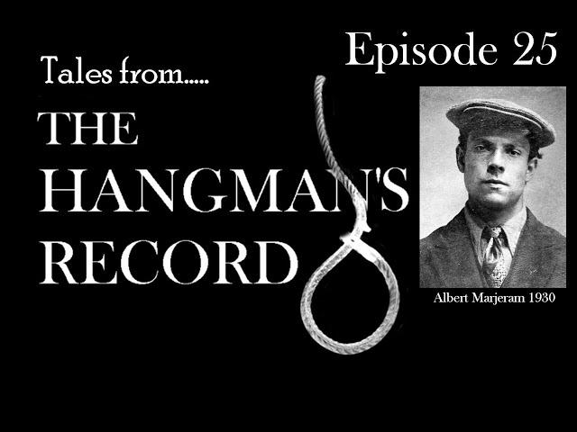 Tales from The Hangman's Record.  Episode Twenty-Five  Albert Marjeram – 11th June 1930 Wandsworth