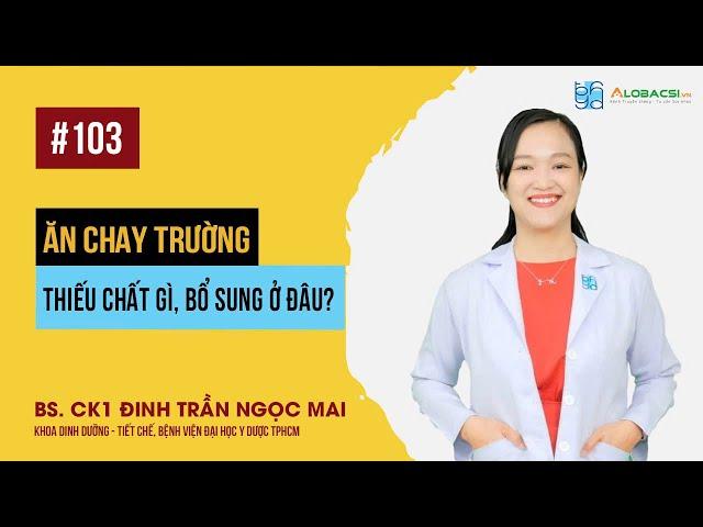 Ăn chay trường thiếu chất gì, bổ sung ở đâu? | BS.CK1 Đinh Trần Ngọc Mai