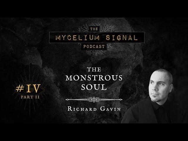 Mycelium Signal #4, Part 2/2: The Monstrous Soul - With Richard Gavin