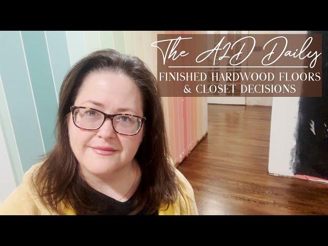 The A2D Daily -- Finished Hardwood Floors & Closet Decisions