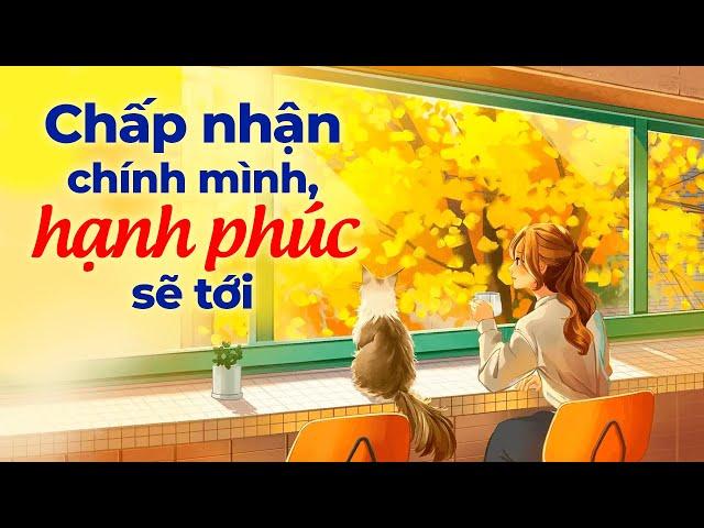 Chấp Nhận Chính Mình, Hạnh Phúc Sẽ Tới | Radio Tâm Sự