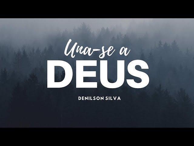 Una-se a Deus | Denilson Silva Oficial