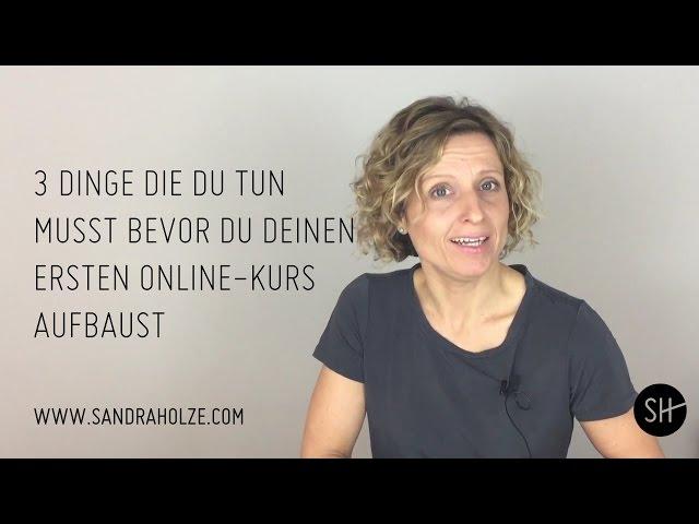 3 Dinge, die du tun musst, bevor du deinen ersten Online-Kurs baust