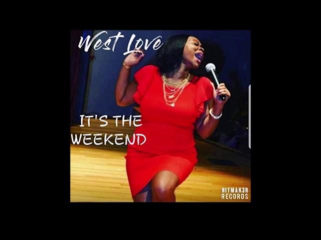 West Love -  It's The Weekend