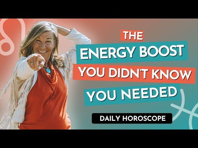 Daily Horoscope: Pisces Sun ️ Leo Moon  | The Energy Boost You Didn’t Know You Needed