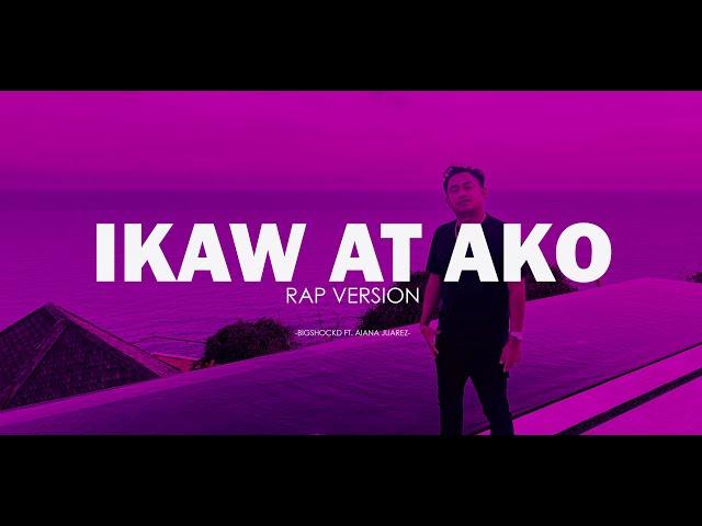 Bigshockd - IKAW AT AKO (Rap Version) ft. Aiana Juarez (Moira Dela torre & Jason Hernandez)