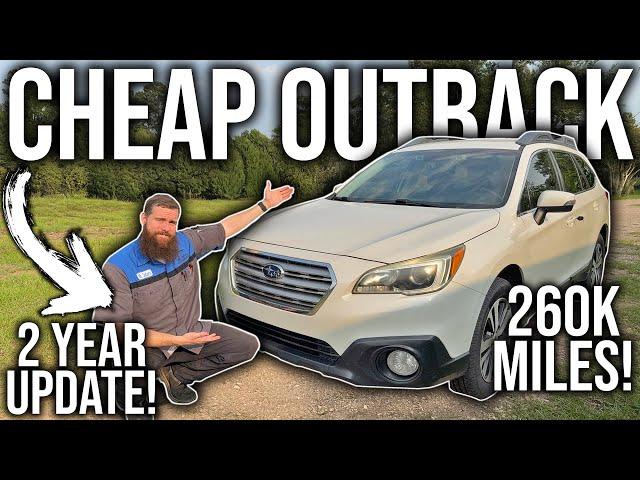 Cheap FB Marketplace Outback Update! Two Years & 260K Mile Inspection. How Has It Held Up? Issues?!