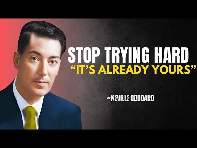 NEVILLE GODDARD -  "STOP TRYING HARD TO MANIFEST ,IT'S ALREADY YOURS" | MANIFESTATION