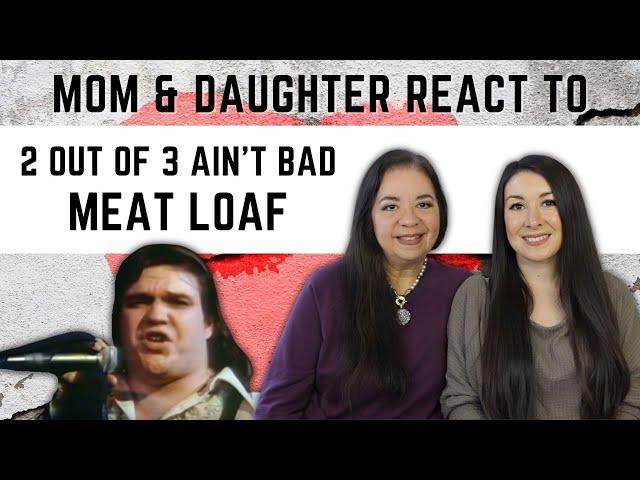 Meat Loaf "2 Out of 3 Ain't Bad" REACTION Video | mom & daughters first time hearing this song