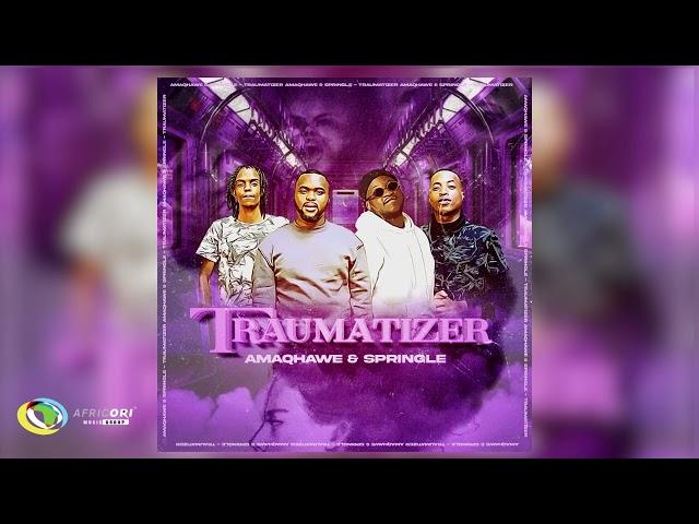 AmaQhawe and Springle - Traumatizer (Official Audio)