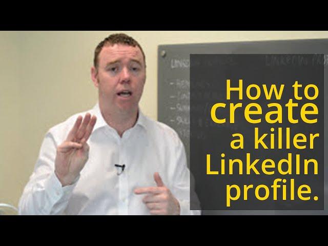 How to Create a Killer LinkedIn Profile