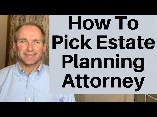 How To Select An Estate Planning Attorney